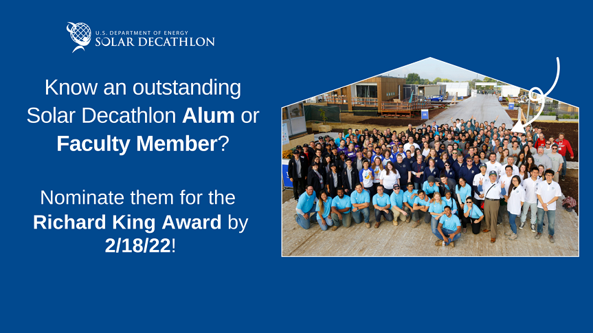 Image of past Solar Decathlon teams, with the text -Know an outstanding Solar Decathlon Alum or Faculty Member? Nominate them for the Richard King Awards by 2-18-22!.-